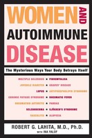 Women And Autoimmune Disease The Mysterious Ways Your Body Betrays Itself Lahita