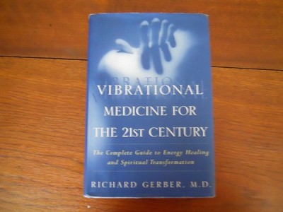 Vibrational Medicine for the 21st Century: A Complete Guide To Energy Healin...