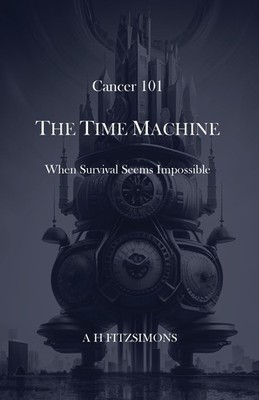 A H Fitzsimons Cancer 101 The Time Machine (Taschenbuch)