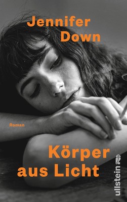 Jennifer Down / Körper aus Licht: Roman | So dringlich und überwältigend wie ...