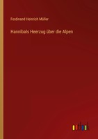Ferdinand Heinrich MüLler | Hannibals Heerzug üBer Die Alpen | Taschenbuch