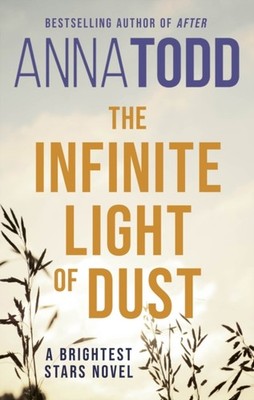The Infinite Light of Dust A Brightest Stars novel by Anna Todd (Paperback Book)