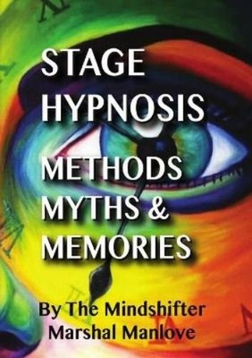 Marshal Manlove Stage Hypnosis - Methods, Myths & Memories (Paperback)