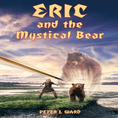 Eric and the Mystical Bear Peter L Ward Paperback Author Solution