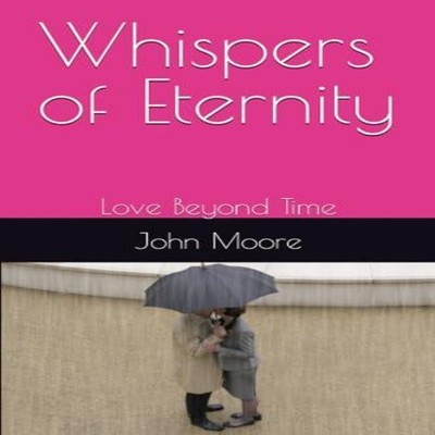 Whispers of Eternity Love Beyond Time John Moore Paperback Amazon