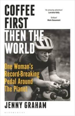 Coffee First, Then the World: One Womans Record-Breaking Pedal Around th - GOOD