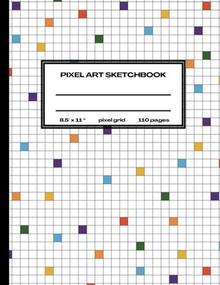 Pixel Art sketch notebook: Draw your art in pixels for adults, teens and childre