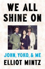We All Shine On: John, Yoko, and Me - Hardcover By Mintz, Elliot - GOOD