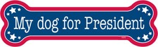 My Dog For President Bone Shape Car Magnet 2" x 7" USA Made
