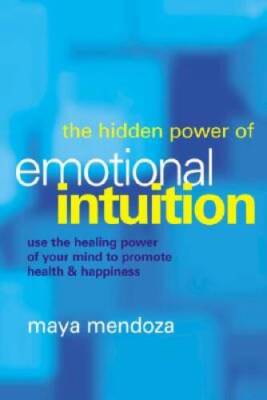 The Hidden Power of Emotional Intuition: Use the Healing Power of Your Min - NEW