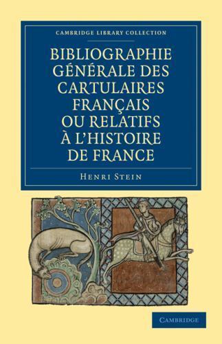 Bibliographie Générale des Cartulaires Français ou Relatifs à l'Histoire de Fra…