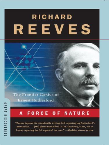 Force of Nature : The Frontier Genius of Ernest Rutherford, Paperback by Reev...