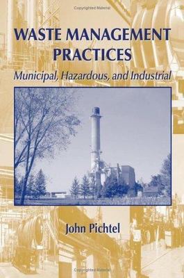 Waste Management Practices: Municipal, Hazardous, and Industrial, Pichtel, John,