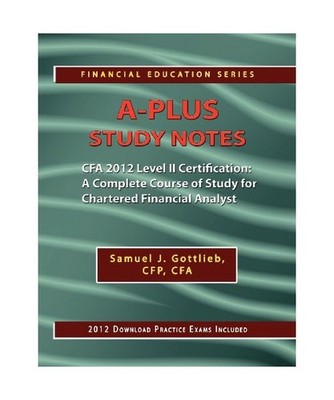 A-Plus Study Notes for 2012 Cfa Level II Certification, Cfp Cfa Samuel J. Gottli