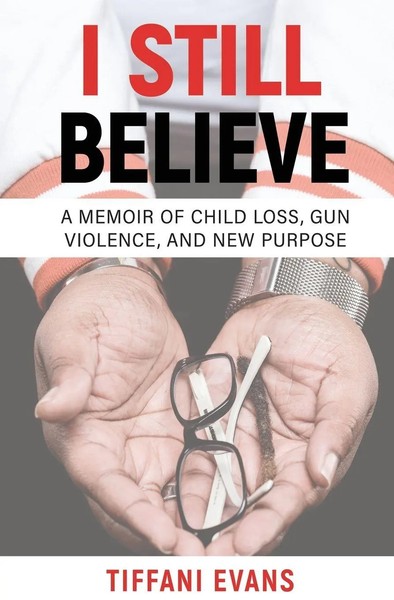 I Still Believe A Memoir Of Child Loss, Gun Violence, And New Purpose Evans Buch-image