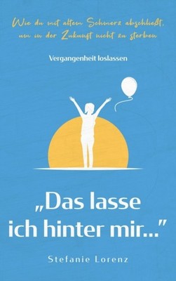 Vergangenheit loslassen:  Das lasse ich hinter mir...  - Wie du mit (German)