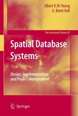 Spatial Database Systems : Design, Implementation and Project Man
