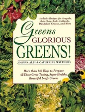 Greens Glorious Greens: More than 140 Ways to Prepare All Those Great-Tasting,