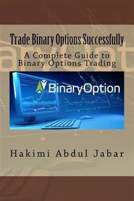 Trade Binary Options Successfully : A Complete Guide to Binary Options Tradin...
