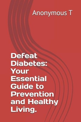 Besiegen Sie Diabetes: Ihr wesentlicher Leitfaden für Prävention und gesundes Leben. von Anony