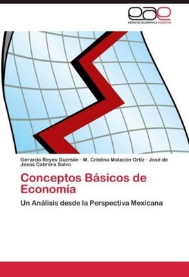 Conceptos Básicos de Economía Gerardo Reyes Guzmán