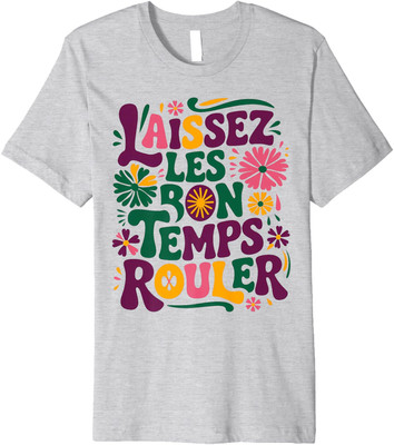 Funny Mardi Gras Saying Flower Laissez Les Bon Temps Unisex T-Shirt