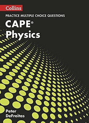 Collins CAPE Physics - CAPE Physics Multiple Choice Practice by DeFreitas New+-