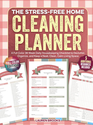 The Stress-Free Home Cleaning Planner: a Full Color 36 Week Daily Housekeeping C