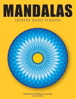 Mandalas - Innere Ruhe finden: Wundersch?ne Mandalas zum Ausmalen by Andreas Aba