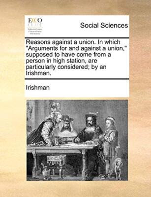 Reasons against a union. In which ''Arguments for and against a union,'' suppos-,