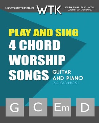 Play and Sing 4-Chord Worship Songs (G-C-Em-D): For Guitar and Piano (Play a...