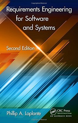REQUIREMENTS ENGINEERING FOR SOFTWARE AND SYSTEMS, SECOND By Phillip A. Laplante