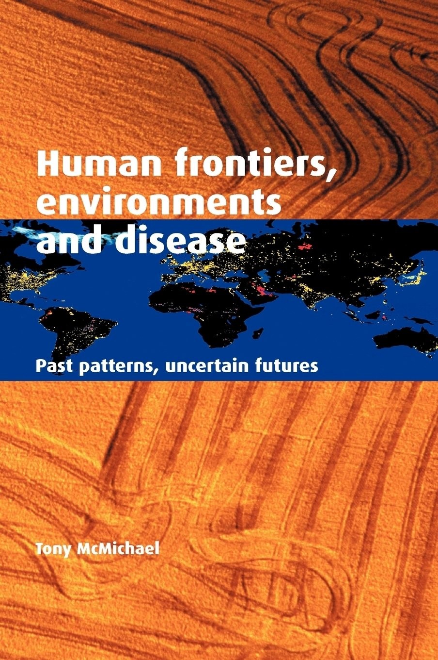Human Frontiers, Environments and Disease Past Patterns, Uncertain Futures