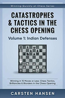 Catastrophes & Tactics in the Chess Opening - Volume 1: Indian D