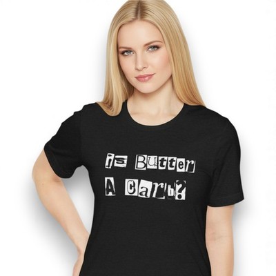  Is Butter A Carb?  T-Shirt Funny Quote Tee Unisex Mean Girls Y2K Inspired Shirt