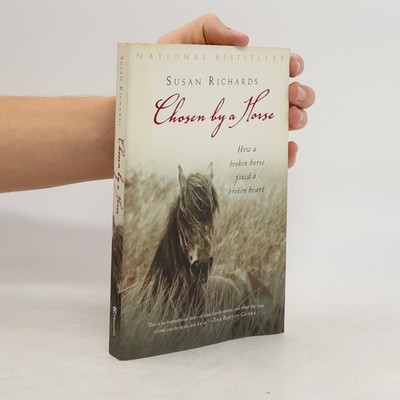 Chosen by a Horse: How a broken horse fixed a broken heart  |  Susan Richards