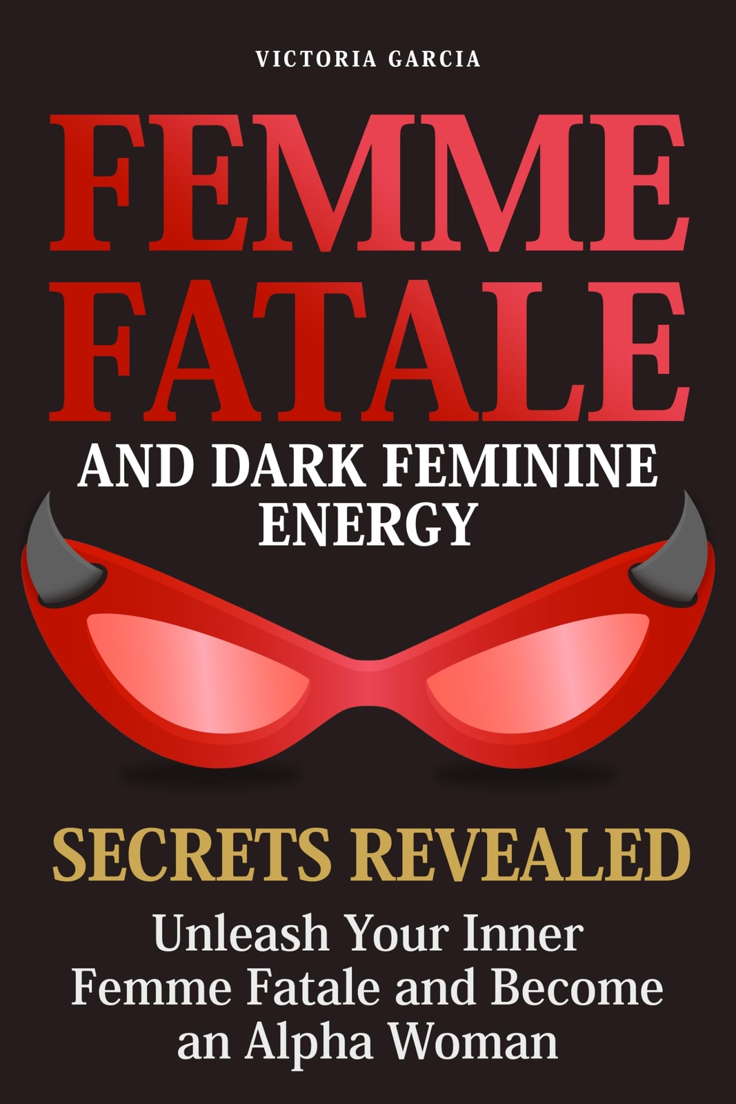 Victoria Garcia Femme Fatale and Dark Feminine Energy - Secrets Reve (Tascabile)