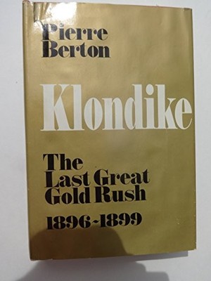Klondike: The Last Great Gold Rush, Berton, Pierre