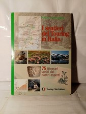 I sentieri del Touring in Italia . 75 Itinerari Scelti Dai nostri esperti
