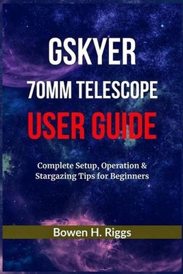 Gskyer 70mm Telescope User Guide: Complete Setup, Operation & Stargazing Tips fo