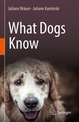 Juliane Bräuer Juliane Kaminski What Dogs Know (Hardback) (UK IMPORT)