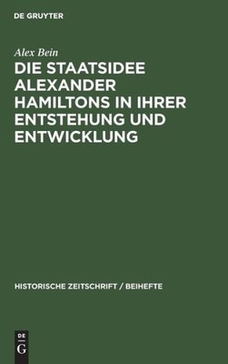 Die Staatsidee Alexander Hamiltons In Ihrer Entstehung Und E...