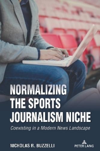 Nicholas R. Buzzel Normalizing the Sports Journalism Nic (Paperback) (UK IMPORT)