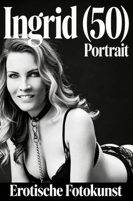 Erotisches Portrait - Ingrid (50) - Devot - 63 Bilder - exklusiv - *Download*
