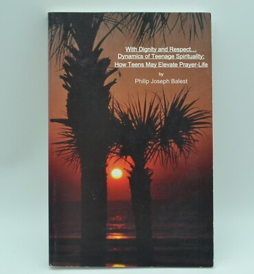 With Dignity and Respect...Dynamics of Teenage Spirituality, SIGNED, Phil Balest