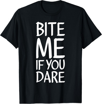Bite Me If You Dare: Foodie Edition Funny Maglietta