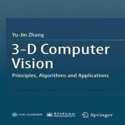 3-D Computer Vision Principles Algorithms and Applications Yu-Jin