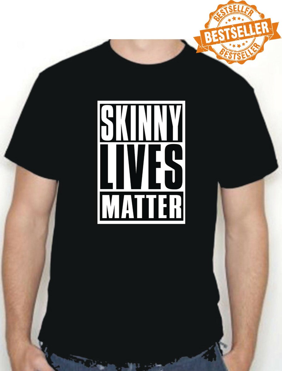 SKINNY LIVES MATTER T-Shirt UNISEX Civil Rights PEACE