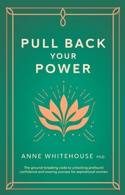 Pull Back Your Power: The ground-breaking code to unlocking profound confidence
