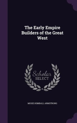 Armstrong - Early Empire Builders of the Great West - New hardback or  - X555z